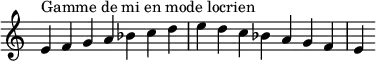 {
\override Score.TimeSignature #'stencil = ##f
\relative c' {
  \clef treble \time 7/4
  e4^\markup { Gamme de mi en mode locrien } f g a bes c d e d c bes a g f e
} }