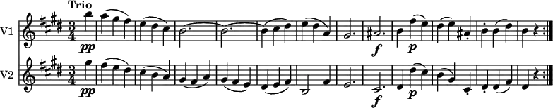 << \new Staff \with { instrumentName = #"V1 "}
     \relative c''' {
    \version "2.18.2"
    \key e \major 
    \tempo "Trio"
    \time 3/4
    \tempo 4 = 160
  \partial4 b4\pp 
  a (gis fis)
  e (dis cis)
  b2. ~ b ~ b4 (cis dis)
  e (dis a)
  gis2. ais\f
  b4 fis'\p (e)
  dis (e) ais,-.
  b-. b (dis)
  b r \bar ":|."
}
\new Staff \with { instrumentName = #"V2 "} \relative c'' {
    \key e \major    
   \partial4 gis'4\pp
    fis (e dis)
    cis (b a)
    gis (fis a)
    gis (fis e)
    dis (e fis)
    b,2 fis'4
    e2. cis\f
    dis4 dis'\p (cis)
    b (gis) cis,-.
    dis-. dis (fis)
    dis r \bar ":|."
 }   
>>