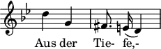 \header {
  tagline = ##f
}
\score {
  \new Staff \with {
    \remove "Time_signature_engraver"
  }
<<
  \relative c'' {
    \key bes \major
    \time 2/4
    \set Score.currentBarNumber = #5
    \override TupletBracket #'bracket-visibility = ##f 
    \autoBeamOff
     %%%%%%%%%%%%%%%%%%%%%%%%%% Aus der Tie- fe,-
     d4 g, fis8. e!16( d4)
  }
  \addlyrics {
     Aus der Tie- fe,-
  }
>>
  \layout {
    \context {
      \remove "Metronome_mark_engraver"
    }
  }
  \midi {}
}