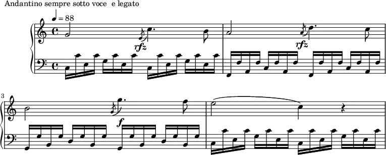 
\version "2.18.2"
\header {
  tagline = ##f
}
upper = \relative c'' {
  \clef treble 
  \key c \major
  \time 4/4
  \tempo 4 = 88
  %\override TupletBracket.bracket-visibility = ##f

   %%Montgeroult — Étude 3 (pdf p. 20)
   g2 \acciaccatura e8\rfz c'4. b8 a2 \acciaccatura a8\rfz d4. c8 b2 \acciaccatura g8 g'4.\f f8 e2( c4) r4

}

lower = \relative c {
  \clef bass
  \key c \major
  \time 4/4

   \repeat unfold 2 { c16 c' e, c' g c e, c' }
   \repeat unfold 2 { f,,16 f' a, f' c f a, f' }
   \repeat unfold 2 { \stemUp g,16 g' b, g' d g b, g' }
   \repeat unfold 2 { \stemDown c,16 c' e, c' g c e, c' }
}

  \header {
    piece = "Andantino sempre sotto voce  e legato"
  }

\score {
  \new PianoStaff <<
    \new Staff = "upper" \upper
    \new Staff = "lower" \lower
  >>
  \layout {
    \context {
      \Score
      
    }
  }
  \midi { }
}
