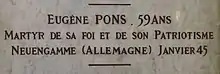 Il y est inscrit : Eugène Pons 59 ans Martyr de sa foi et de son patriotisme Neuengamme (Allemagne) janvier 45.
