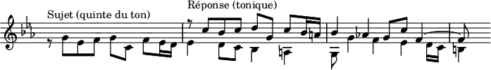 \version "2.14.2"
\header {
  tagline = ##f
}
\score {
  \new Staff \with {
    \remove "Time_signature_engraver"
  }
  \relative c' {
    \key c \minor
    \time 4/4
    \tempo 4 = 72
    \clef treble
    \override Rest #'style = #'classical
  
    << { s1 r8^\markup{Réponse (tonique)} c'8 bes c d g, c bes16 a! bes4 aes! g8 c f,4~ f8 } \\ { r8^\markup{Sujet (quinte du ton)} g8 ees f g c, f ees16 d ees4 d8 c bes4 a! g8 g'4 f ees d16 c b!4 } >>
  }
  \layout {
    \context {
      \Score
      \remove "Metronome_mark_engraver"
    }
  }
  \midi {}
}