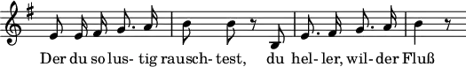 \header {
  tagline = ##f
}
\score {
  \new Staff \with {
    \remove "Time_signature_engraver"
  }
<<
  \relative c' {
    \key e \minor
    \time 2/4
    \set Score.currentBarNumber = #5
    \autoBeamOff
    %%%%%%%%%%%%%%%%%%%%%%%%%%%%% no 7 Auf dem Flusse
     e8 e16 fis g8. a16 | b8 b r8 b, | e8. fis16 g8. a16 | b4 r8
  }
  \addlyrics {
     Der du so lus- tig rausch- test, du hel- ler, wil- der Fluß
  }
>>
  \layout {
    \context {
      \remove "Metronome_mark_engraver"
    }
  }
  \midi {}
}