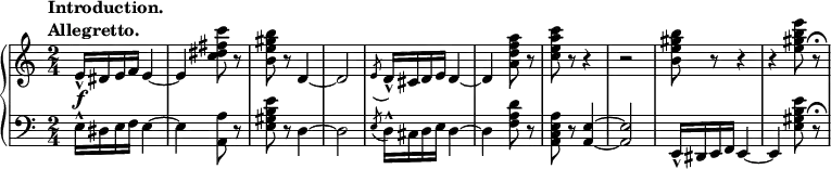 \relative c' {
 \new PianoStaff <<
  \new Staff { \key a \minor \time 2/4
  \tempo \markup {
   \column {
   \line { Introduction. }
   \line { Allegretto. }
   }
  }
  e16-^ dis e f e4~ e <c' dis fis c'>8 r <b e gis b> r d,4~ d2 \slashedGrace e8( d16-^) cis d e d4~ d <a' d f a>8 r <c e a c> r r4 r2 <b e gis b>8 r r4 r <e gis b e>8 r\fermata
  }
  \new Dynamics {
  s\f
   }
  \new Staff { \key a \minor \time 2/4 \clef bass
  e,,16-^ dis e f e4~ e <a a,>8 r <e gis b e> r d4~ d2 \slashedGrace e8( d16-^) cis d e d4~ d <f a d>8 r <a, c e a> r <a e'>4~ <a e'>2 e16-^ dis e f e4~ e <e' gis b e>8 r\fermata
  }
 >>
 }