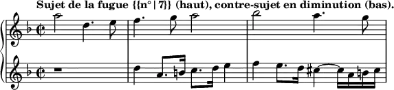 \new PianoStaff <<
  \new Staff = "right" \relative c''' {
    \key d \minor
    \time 2/2
    \tempo "Sujet de la fugue {{n°|7}} (haut), contre-sujet en diminution (bas)."
    a2 d,4. e8
    f4. g8 a2
    bes a4. g8
  }
  \new Staff = "left" \relative c'' {
    \key d \minor
    \time 2/2
    r1
    d4 a8. b16 c8. d16 e4
    f e8. d16 cis4~ cis16 a b cis
  }
>>