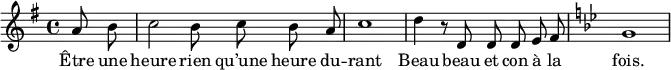 \new Score {
  \new Staff {
    \relative c'' {
      \autoBeamOff
      \key g \major
      \partial 4 a8 b8 c2 b8 c8 b8 a8 c1 d4 r8 d,8 d8 d8 e8 fis8 \key g \minor g1
    }
    \addlyrics{Être une heure rien qu’une heure du -- rant Beau beau et con à la fois. }
  }
}